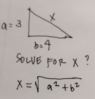 SOWE FOR X?
x=sqrt(a^2+b^2)