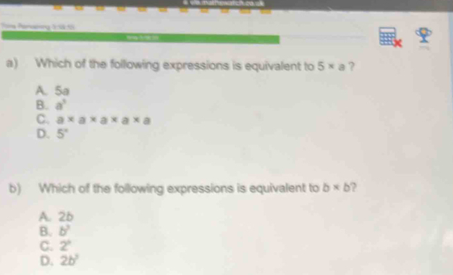 a 
Pana Pamoeng &:9:55
a) Which of the following expressions is equivalent to 5 × a ?
A. 5a
B. a^5
C. a* a* a* a* a
D. 5°
b) Which of the following expressions is equivalent to b* b
A. 2b
B. b^3
C. 2°
D. 2b^2