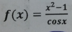 f(x)= (x^2-1)/cos x 