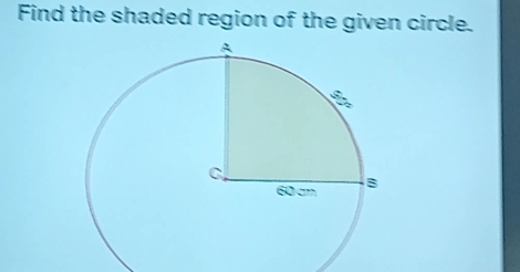 Find the shaded region of the given circle.