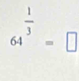 64^(frac 1)3=□