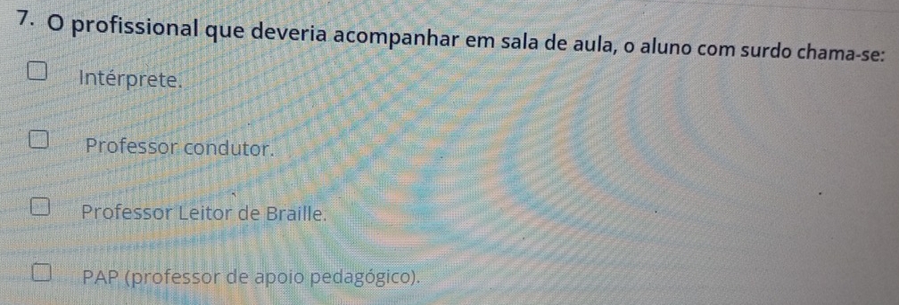 profissional que deveria acompanhar em sala de aula, o aluno com surdo chama-se:
Intérprete.
Professor condutor.
Professor Leitor de Braille.
PAP (professor de apoio pedagógico).