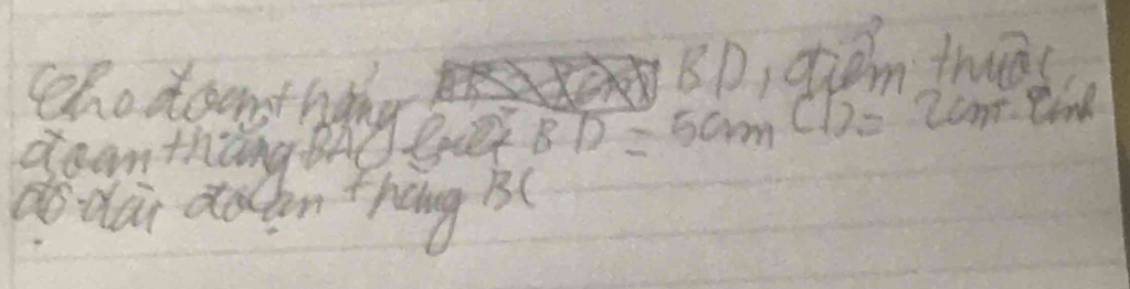 D, ohien truās 
Ber BD=5cmCD=2cm
do Hai do can thang B(