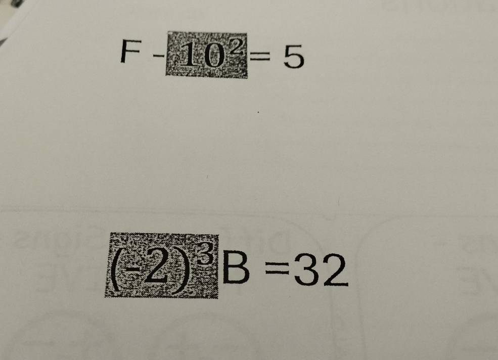 F-10^2=5
(-2)^3 B=32