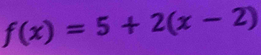 f(x)=5+2(x-2)