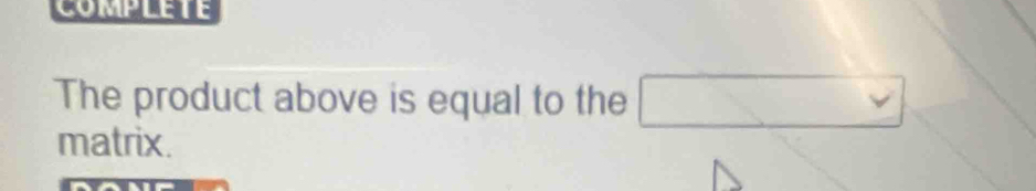 The product above is equal to the □ 
matrix.