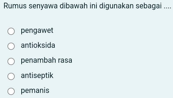 Rumus senyawa dibawah ini digunakan sebagai ....
pengawet
antioksida
penambah rasa
antiseptik
pemanis