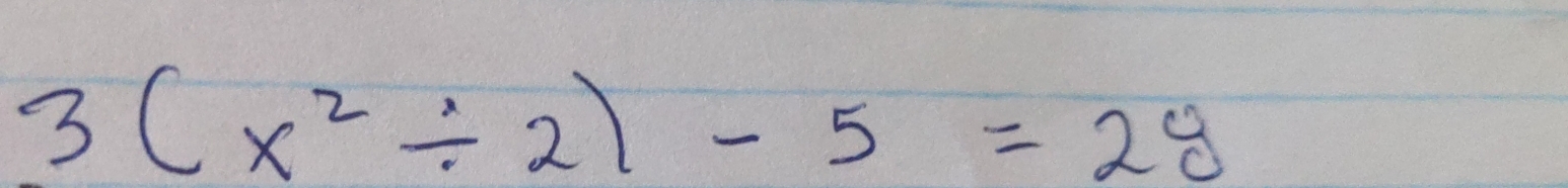 3(x^2/ 2)-5=28