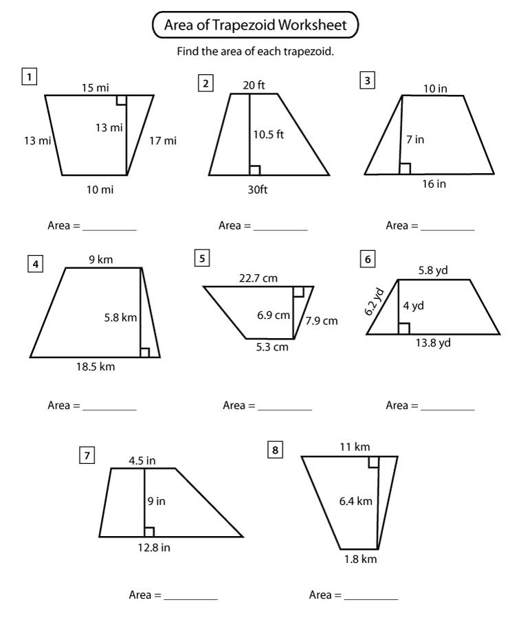 Area of Trapezoid Worksheet 
Find the area of each trapezoid. 



Area =_ Area =_ Area =_ 

Area =_ Area =_ Area =_ 
8
Area = _ Area= _