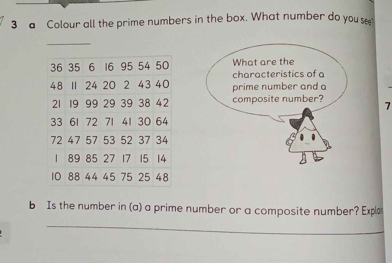 a Colour all the prime numbers in the box. What number do you see? 
_ 
7 
b Is the number in (a) a prime number or a composite number? Explain 
_ 
_