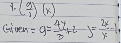 ( 9/1 )(x)
Given =9= 4y/3 +2 y= 2x/x -1