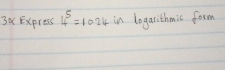 3x Express 4^5=1024 in logarithmic form