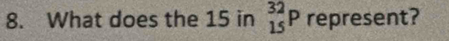 What does the 15 in _(15)^(32)P represent?