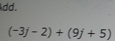 dd.
(-3j-2)+(9j+5)