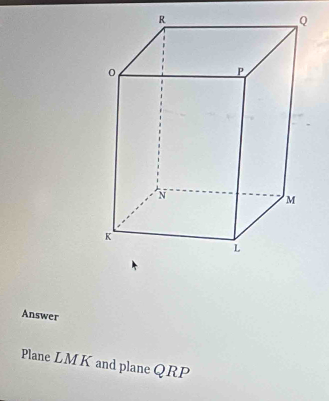 Answer 
Plane LM K and plane QRP