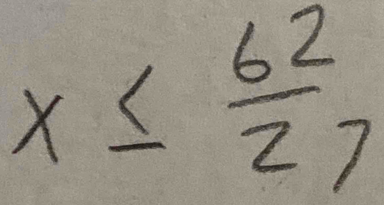 x≤  62/27 