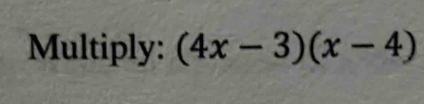 Multiply: (4x-3)(x-4)