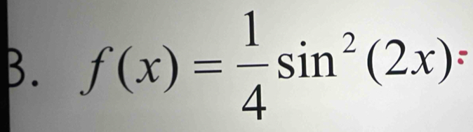 f(x)= 1/4 sin^2(2x);