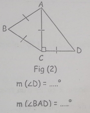 Fig (2)
m(∠ D)=...^circ 
m(∠ BAD)=...^circ 