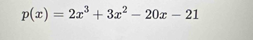 p(x)=2x^3+3x^2-20x-21