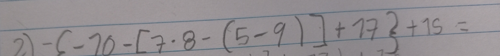 2 -6-20-[7· 8-(5-9)]+77 +15=