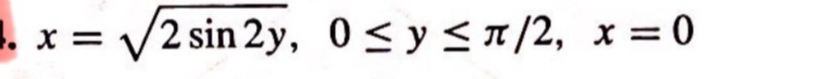 x=sqrt(2sin 2y), 0≤ y≤ π /2, x=0