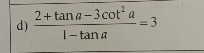  (2+tan a-3cot^2a)/1-tan a =3