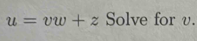 u=vw+z Solve for υ.