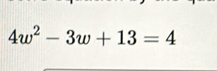 4w^2-3w+13=4