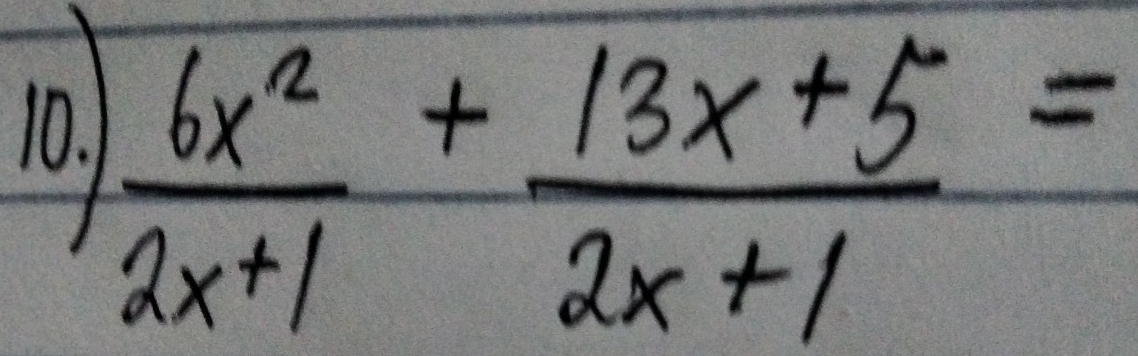 1
 6x^2/2x+1 + (13x+5)/2x+1 =