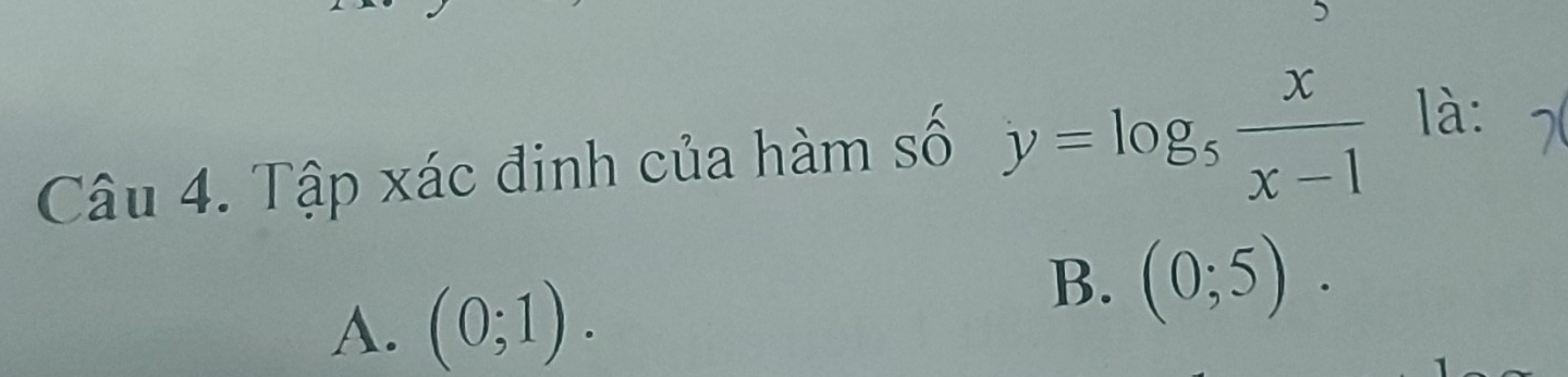 Tập xác đinh của hàm số y=log _5 x/x-1  là:
A. (0;1).
B. (0;5).