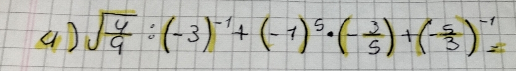 () sqrt(frac 4)9:(-3)^-1+(-1)^5· (- 3/5 )+(- 5/3 )^-1=