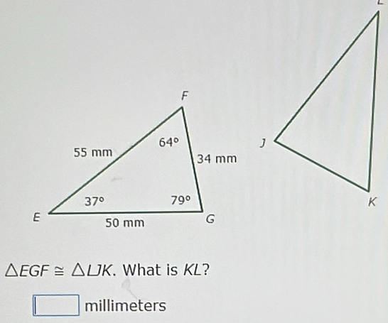 △ EGF≌ △ LJK. What is KL?
□ millime Lers