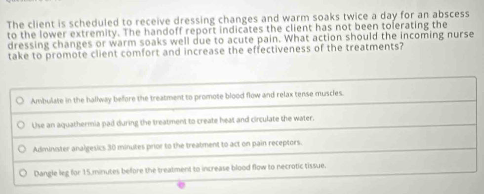 Solved: The client is scheduled to receive dressing changes and warm ...