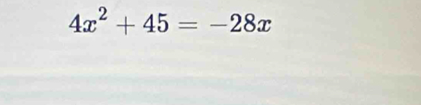 4x^2+45=-28x