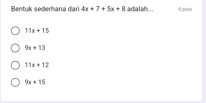 Bentuk sederhana dari 4x+7+5x+8 adalah... 4 poin
11x+15
9x+13
11x+12
9x+15