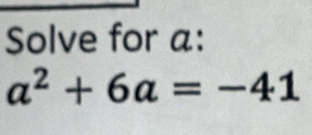 Solve for a :
a^2+6a=-41