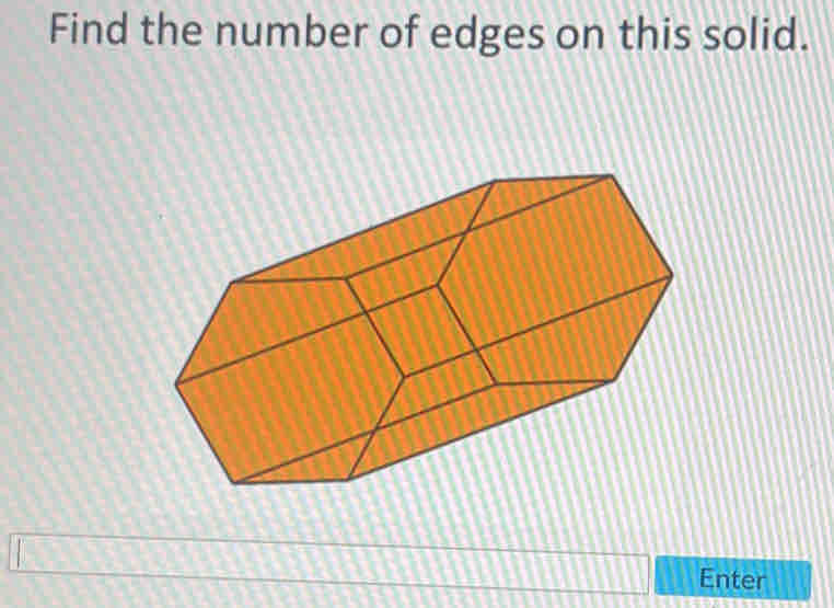 Find the number of edges on this solid. 
Enter