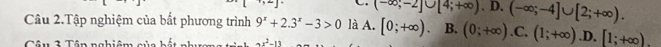 (-∈fty ;-2]∪ [4;+∈fty ).D.(-∈fty ;-4]∪ [2;+∈fty ). 
Câu 2.Tập nghiệm của bất phương trình 9^x+2.3^x-3>0 là A. [0;+∈fty ) B. (0;+∈fty ). C. (1;+∈fty ) .D. [1;+∈fty ). 
Câu 2 Tân nahiêm sủn -x^2-11