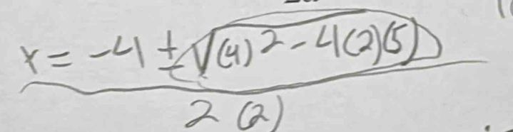 x=frac x=-4± sqrt((4)^2)-4(2)(5)2(2)