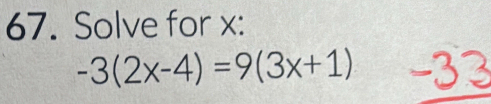 Solve for x :
-3(2x-4)=9(3x+1) -33