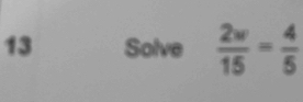 Solve  2w/15 = 4/5 