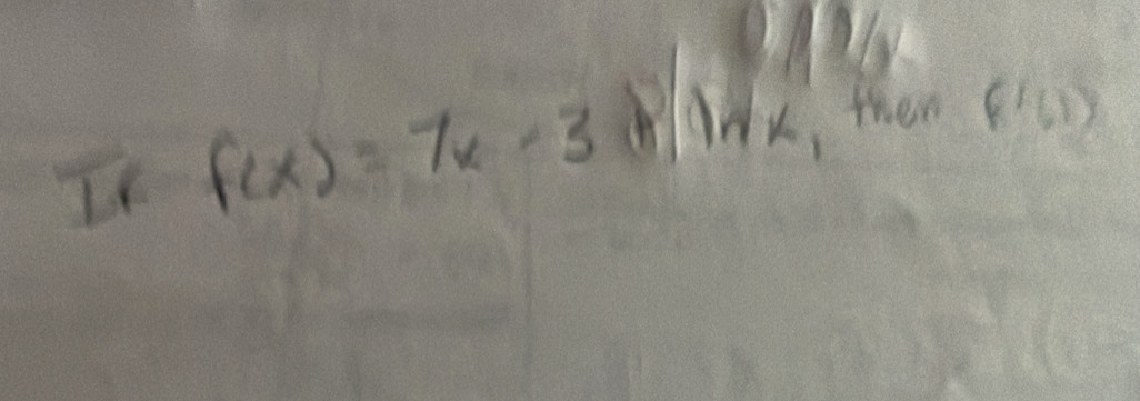 It f(x)=7x-3 ln x , then (1,1)