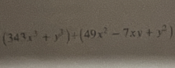 (343x^3+y^3)+(49x^2-7xy+y^2)