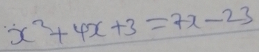 x^2+4x+3=7x-23