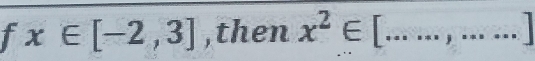 x∈ [-2,3] ,then x^2∈ [......,....]