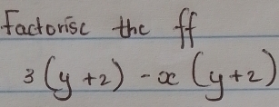 factorisc the ff
3(y+2)-x(y+2)