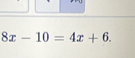 8x-10=4x+6.