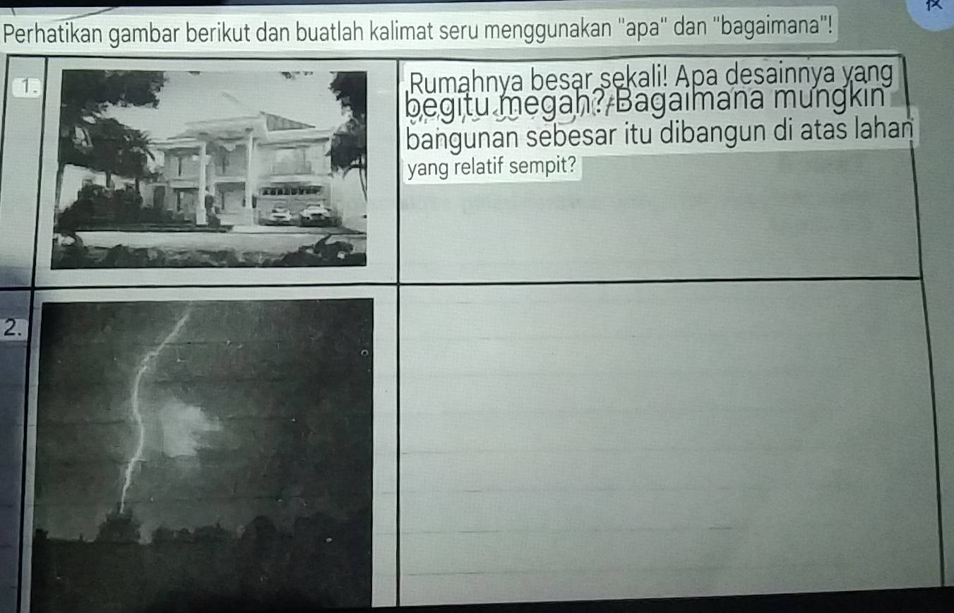 Peberikut dan buatlah kalimat seru menggunakan "apa' dan 'bagaimana"! 
1 
2.