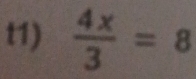 t1)  4x/3 =8